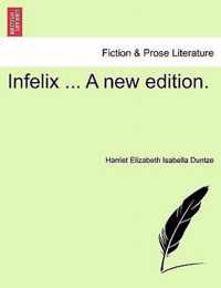 Infelix ... a New Edition.