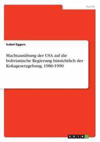 Machtausubung der USA auf die bolivianische Regierung hinsichtlich der Kokagesetzgebung, 1986-1990