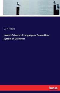 Howe's Science of Language or Seven Hour System of Grammar