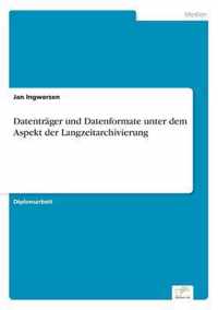 Datentrager und Datenformate unter dem Aspekt der Langzeitarchivierung