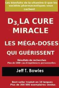 D3, LA CURE MIRACLE LES MEGA-DOSES QUI GUERISSENT Resultats des recherches plus de 1,000 cas d' experiences personnelles