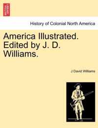 America Illustrated. Edited by J. D. Williams.