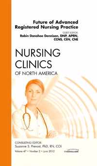 Future of Advanced Registered Nursing Practice, An Issue of Nursing Clinics