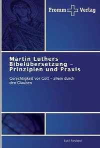 Martin Luthers Bibelubersetzung - Prinzipien und Praxis