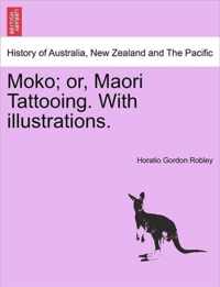 Moko; Or, Maori Tattooing. with Illustrations.