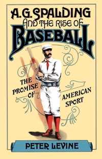 A. G. Spalding and the Rise of Baseball