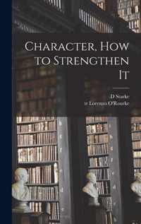 Character, How to Strengthen It [microform]