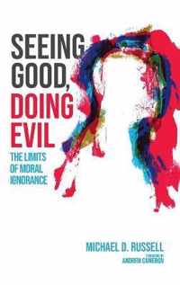 Seeing Good, Doing Evil