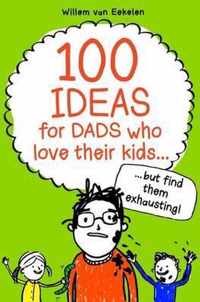 100 Ideas For Dads Who Love Their Kids But Find Them Exhaust