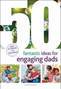 50 Fantastic Ideas for Engaging Dads