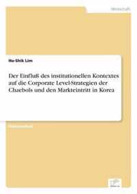 Der Einfluss des institutionellen Kontextes auf die Corporate Level-Strategien der Chaebols und den Markteintritt in Korea