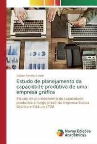 Estudo de planejamento da capacidade produtiva de uma empresa grafica