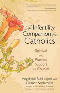 The Infertility Companion for Catholics: Spiritual and Practical Support for Couples