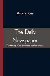 The Daily Newspaper The History of its Production and Distibution