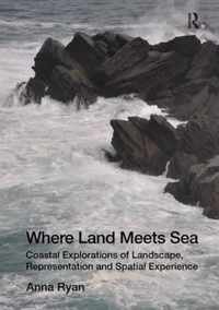 Where Land Meets Sea: Coastal Explorations of Landscape, Representation and Spatial Experience