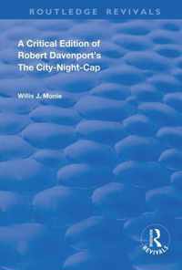 A Critical Edition of Robert Davenport's The City Night-Cap