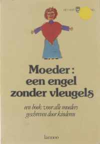 Het hart op de tong. : Moeder : een engel zonder vleugels : een boek voor alle moeders geschreven door kinderen