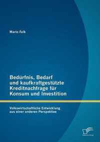 Bedurfnis, Bedarf und kaufkraftgestutzte Kreditnachfrage fur Konsum und Investition