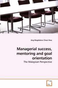 Managerial success, mentoring and goal orientation