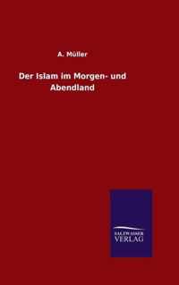 Der Islam im Morgen- und Abendland