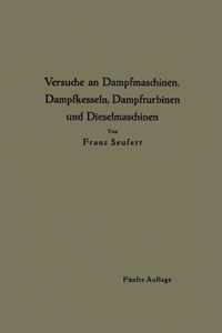 Anleitung Zur Durchfuhrung Von Versuchen an Dampfmaschinen, Dampfkesseln, Dampfturbinen Und Dieselmaschinen