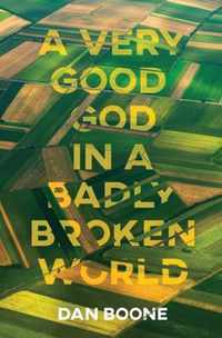 A Very Good God in a Badly Broken World