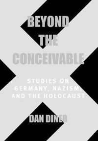 Beyond The Conceivable - Studies On Germany, Nazism, & The Holocaust