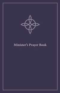 Minister's Prayer Book An Order of Prayers and Readings, Revised Edition