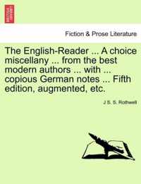 The English-Reader ... a Choice Miscellany ... from the Best Modern Authors ... with ... Copious German Notes ... Fifth Edition, Augmented, Etc.