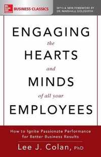 Engaging the Hearts and Minds of All Your Employees: How to Ignite Passionate Performance for Better Business Results