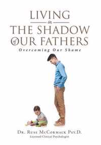 Living in The Shadow of Our Fathers