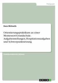 Orientierungspraktikum an einer Montessori-Grundschule. Aufgabenstellungen, Hospitationsaufgaben und Schwerpunktsetzung