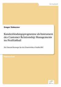Kundenbindungsprogramme als Instrument des Customer Relationship Managements im Profifussball
