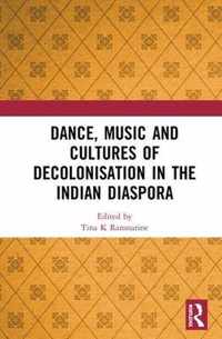 Dance, Music and Cultures of Decolonisation in the Indian Diaspora