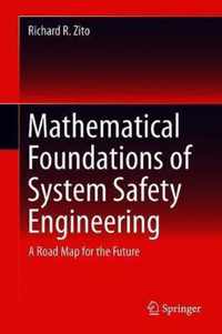 Mathematical Foundations of System Safety Engineering: A Road Map for the Future