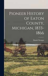 Pioneer History of Eaton County, Michigan, 1833-1866