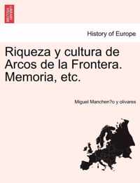 Riqueza y cultura de Arcos de la Frontera. Memoria, etc.