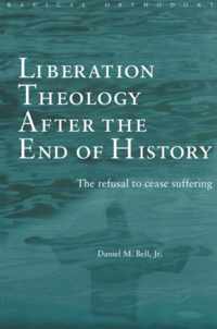 Liberation Theology After the End of History: The Refusal to Cease Suffering