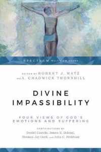 Divine Impassibility Four Views of God's Emotions and Suffering Spectrum Multiview Books