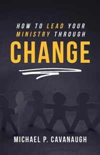 How To LEAD Your MINISTRY Through CHANGE