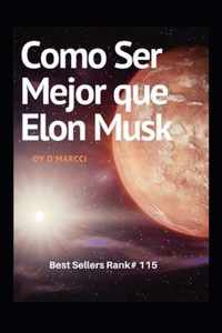 Como Ser Mejor que Elon Musk