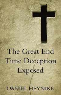 The Great End Time Deception Exposed