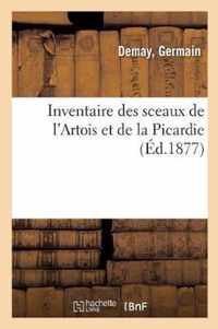 Inventaire Des Sceaux de l'Artois Et de la Picardie, Recueillis Dans Les Depots d'Archives, Musees