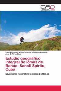 Estudio geografico integral de lomas de Banao, Sancti Spiritu, Cuba