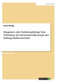 Ehegatten- oder Familiensplitting? Eine Teilanalyse des Steuerreformkonzepts der Stiftung Marktwirtschaft