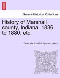 History of Marshall County, Indiana, 1836 to 1880, Etc.