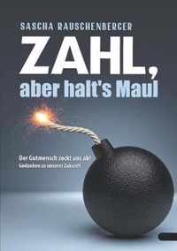 Zahl, aber halt's Maul