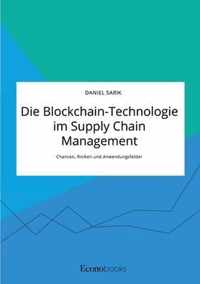 Die Blockchain-Technologie im Supply Chain Management. Chancen, Risiken und Anwendungsfelder