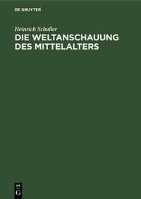 Die Weltanschauung des Mittelalters