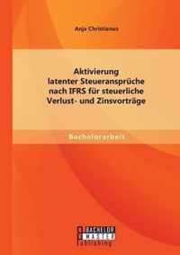 Aktivierung latenter Steueranspruche nach IFRS fur steuerliche Verlust- und Zinsvortrage